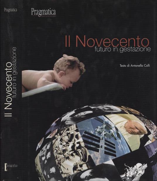 Il Novecento futuro in gestazione. futuro in gestazione - Antonello Colli - copertina