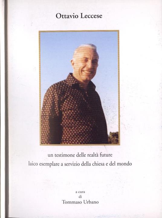 Ottavio Leccese. un testimone delle realtà future. Laico esemplare a servizio della chiesa e del mondo - Tommaso Urbano - copertina