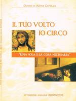 IL Tuo Volto Io Cerco. Una Sola E' La Cosa Necessaria Di: Giovani Di Azione Cattolica A Cura Di