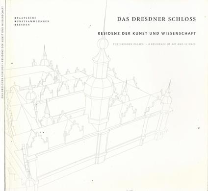 Das Dresdner Schloss. Residenz der kunst und wissenschaft - copertina