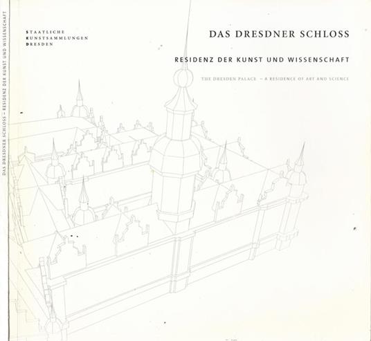 Das Dresdner Schloss. Residenz der kunst und wissenschaft - copertina