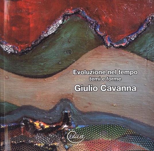 Giulio Cavanna. Evoluzione nel tempo. Temi e forme - Stefania Severi - copertina