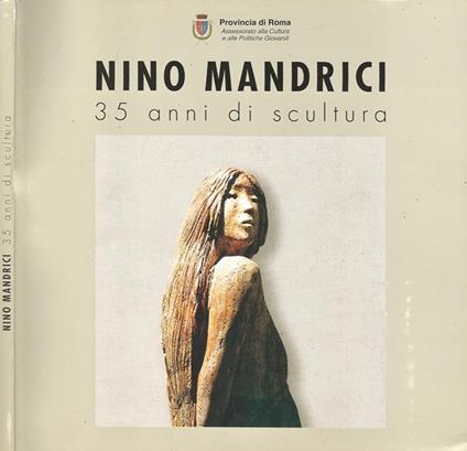 Nino Mandrici. 35 anni di scultura - Bruno Mantura - copertina