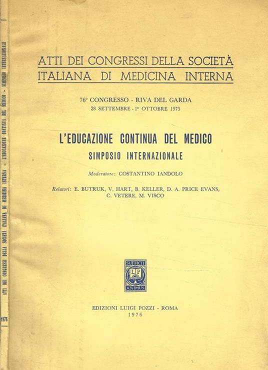 L' educazione continua del medico. Simposio internazionale. Atti dei congressi della società italiana di medicina interna 76°Congresso, Riva del Garda 28 settembre-1°ottobre 1975 - Costantino Iandolo - copertina