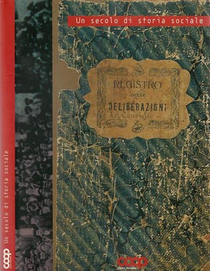 Un secolo di storia sociale dalle Società di mutuo soccorso alla cooperazione di consumo amiatina. La storia della cooperazione di consumo dell'Amiata in occasione del quarantesimo anniversario della fondazione dell'Unione amiatina cooperaive di cons - Marzio Mambrini - copertina