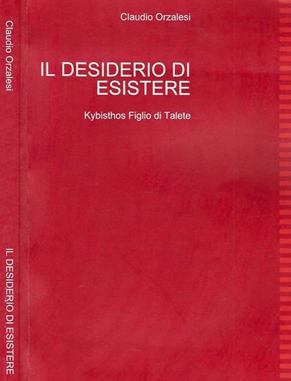 Il desiderio di esistere: Kybisthos Figlio di Talete - Claudio Orzalesi - copertina