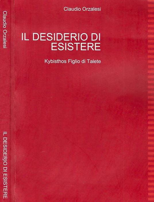 Il desiderio di esistere: Kybisthos Figlio di Talete - Claudio Orzalesi - copertina