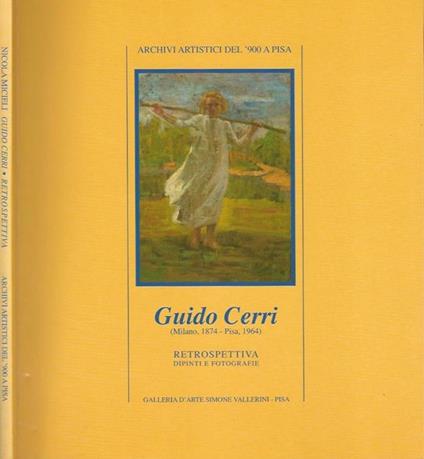 Archivi artistici del '900 a Pisa - Guido Cerri (Milano, 1874 - Pisa, 1964). Retrospettiva - dipinti e fotografie - Nicola Micieli - copertina