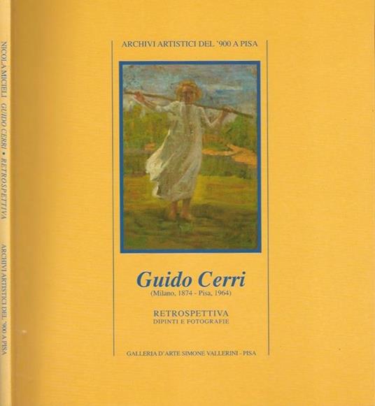 Archivi artistici del '900 a Pisa - Guido Cerri (Milano, 1874 - Pisa, 1964). Retrospettiva - dipinti e fotografie - Nicola Micieli - copertina
