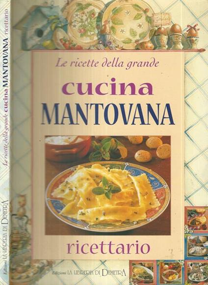 Le ricette della grande cucina mantovana. Ricettario - copertina