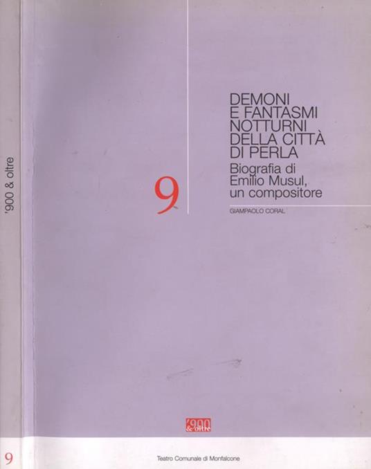 Demoni e fantasmi notturni della città di Perla. Biografia di Emilio Musul, un compositore - Giampaolo Coral - copertina