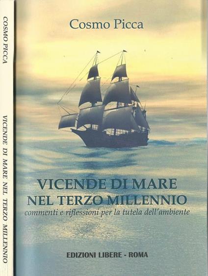 Vicende di mare nel terzo millennio. Commenti e riflessioni per la tutela dell'ambiente - Cosmo Picca - copertina