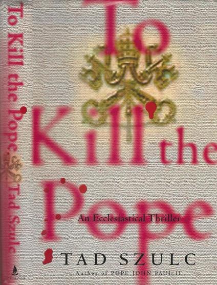 To Kill the Pope. An Ecclesiastical Thriller - Tad Szulc - copertina
