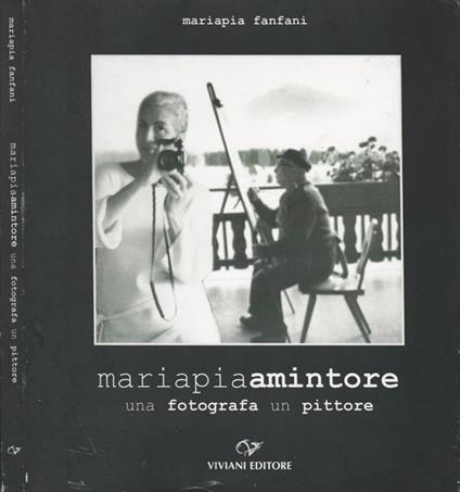 Mariapiaamintore. una fotografa un pittore - Mariapia Fanfani - copertina