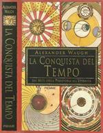 La Conquista del Tempo. Dai miti della preistoria all'eternita