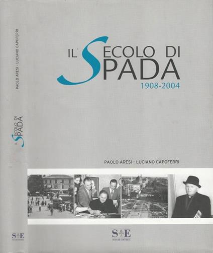 Il secolo di Spada 1908-2004 - Paolo Aresi - copertina