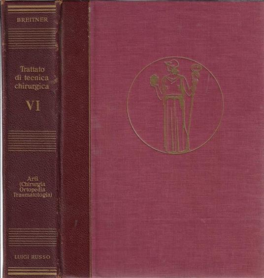 Trattato di tecnica chirurgica Vol VI. Arti (Chirurgia ortopedia traumatologia) - Burghard Breitner - copertina