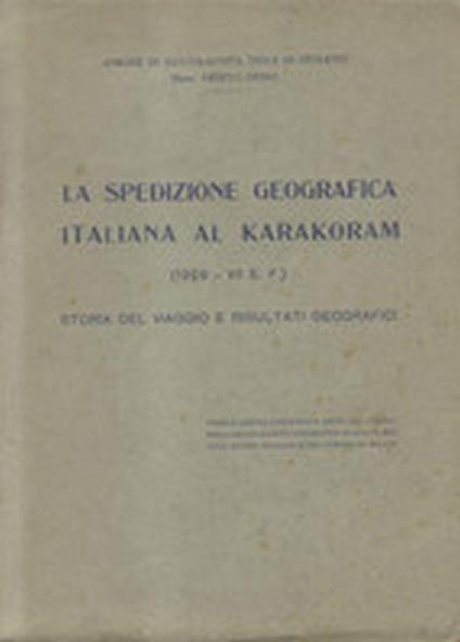 La Spedizione Geografica Italiana Al Karakoram (1929. Vii E. F.). Storia Del Viaggio E Risultati Geografici - Savoia Aosta Aimone di,Ardito Desio - copertina