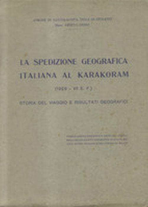 La Spedizione Geografica Italiana Al Karakoram (1929. Vii E. F.). Storia Del Viaggio E Risultati Geografici - Savoia Aosta Aimone di,Ardito Desio - copertina