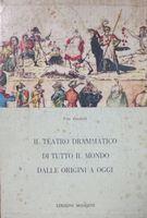 Il Teatro Drammatico Di Tutto Il Mondo Dalle Origini A Oggi (2 Volumi)