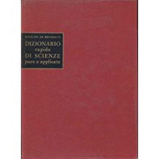 Dizionario rapido di scienze pure ed applicate - Rinaldo De Benedetti - copertina