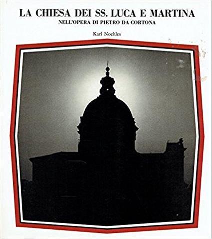 La Chiesa Dei Ss. Luca E Martina Nell'Opera Di Pietro Da Cortona - Karl Noehles - copertina