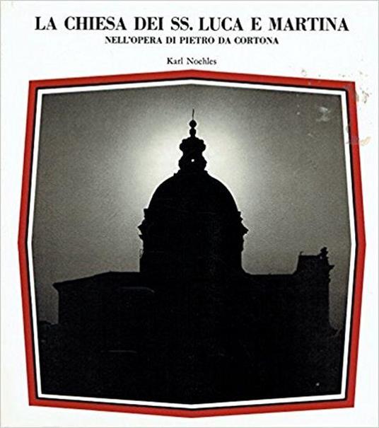 La Chiesa Dei Ss. Luca E Martina Nell'Opera Di Pietro Da Cortona - Karl Noehles - copertina