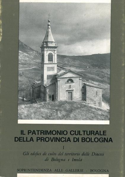 Il Patrimonio Culturale Della Provincia Di Bologna. Gli Edifici Di Culto Del Territorio Delle Diocesi Di Bologna E Imola