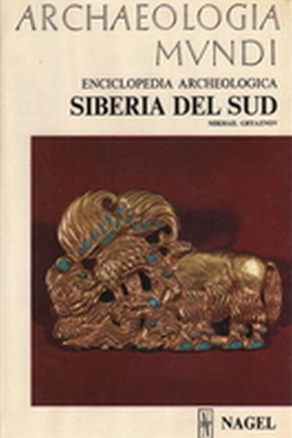 Archaeologia Mundi. Siberia Del Sud - Mikhail Gryaznov - copertina
