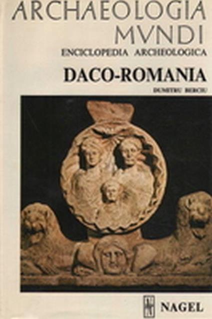 Archaeologia Mundi. Daco-Romania - Dumitru Berciu - copertina