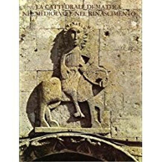 La Cattedrale Di Matera Nel Medioevo E Nel Rinascimento - Maria Stella Calò Mariani,Carla Guglielmi Faldi - copertina