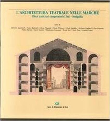 L' Architettura Teatrale Nelle Marche. Dieci Teatri Nel Comprensorio Jesi - Senigallia - copertina