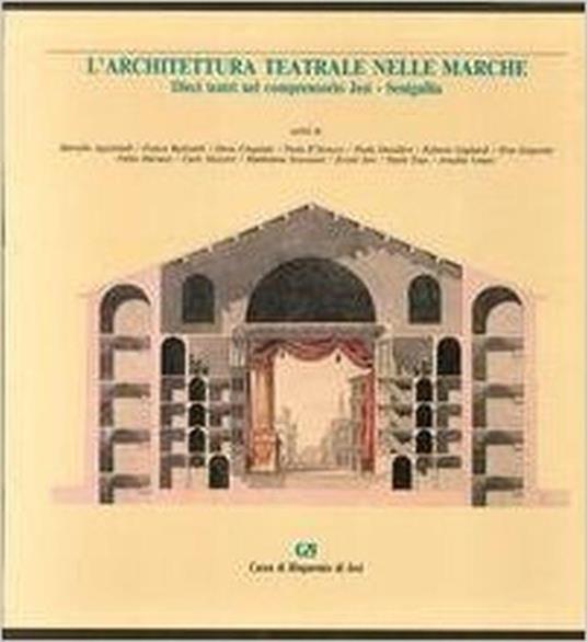 L' Architettura Teatrale Nelle Marche. Dieci Teatri Nel Comprensorio Jesi - Senigallia - copertina