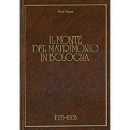 Il Monte Del Matrimonio In Bologna 1583-1983 - Mario Maragi - copertina