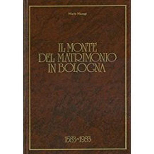 Il Monte Del Matrimonio In Bologna 1583-1983 - Mario Maragi - copertina