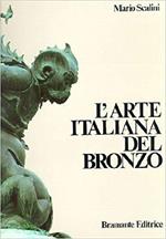 L' Arte Italiana Del Bronzo 1000-1700. Toreutica Monumentale Dall'Alto Medioevo Al Barocco