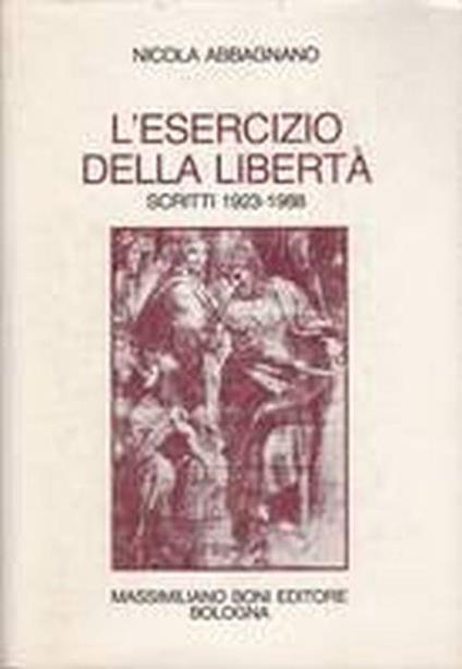 L' esercizio della libertà. Scritti scelti 1923-1988 - Nicola Abbagnano - copertina