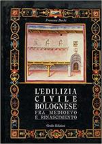 L' Edilizia Civile Bolognese Fra Medioevo E Rinascimento. Le Miniature Del Campione Di S. Maria Della Vita (1585-1601)