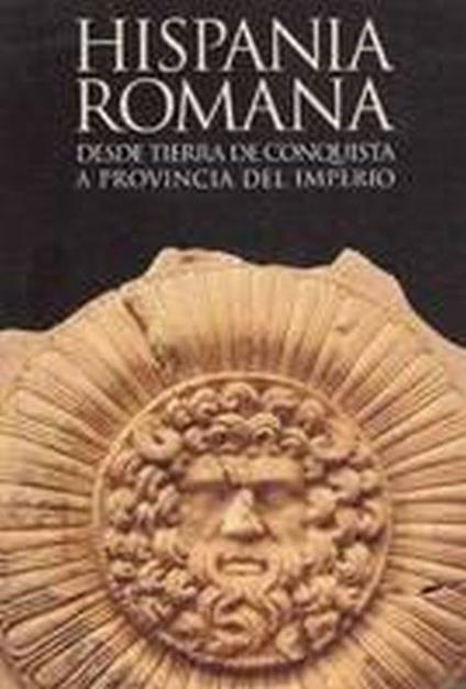 Hispania Romana. Da Terra Di Conquista A Provincia Dell'Impero - copertina