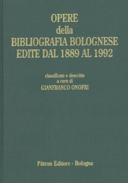 Opere Della Bibliografia Bolognese Edite Dal 1889 Al 1992 Che Si Conservano Nella Biblioteca Dell'Archiginnasio Di Bologna - copertina
