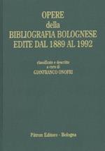 Opere Della Bibliografia Bolognese Edite Dal 1889 Al 1992 Che Si Conservano Nella Biblioteca Dell'Archiginnasio Di Bologna
