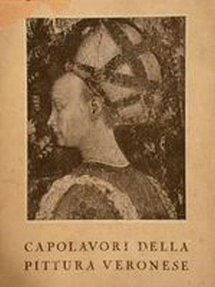 Capolavori Della Pittura Veronese. Catalogo Illustrato Della Mostra - Antonio Avena - copertina