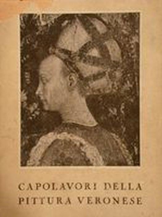 Capolavori Della Pittura Veronese. Catalogo Illustrato Della Mostra - Antonio Avena - copertina