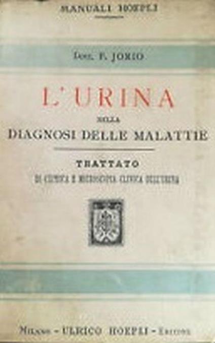 L' Urina Nella Diagnosi Delle Malattie. Trattato Di Chimica E Microscopia Clinica Dell'urina - Filippo Jorio - copertina
