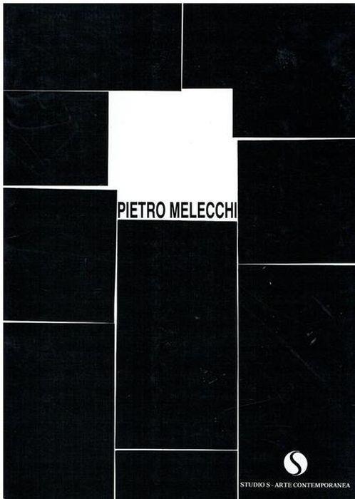 Pietro Melecchi. Opere Dal 1946 Al 1983. Dipinti E Fotografie - Filiberto Menna - copertina