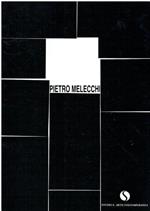 Pietro Melecchi. Opere Dal 1946 Al 1983. Dipinti E Fotografie