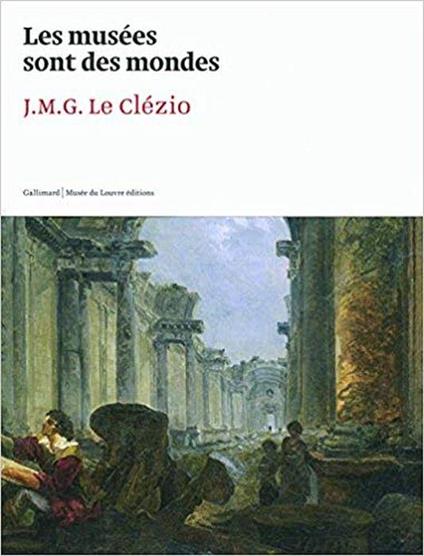 Les Musees Sont Des Mondes - Jean-Marie Gustave Le Clezio - copertina