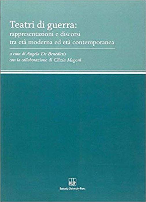 Teatri di guerra. Rappresentazioni e discorsi tra età moderna ed età contemporanea - copertina