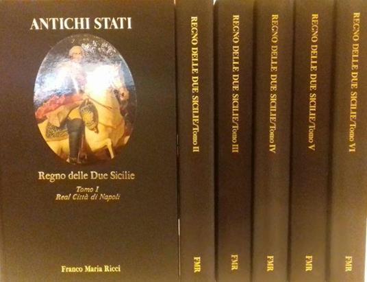 Regno Delle Due Sicilie (6 Volumi) - 1. Real Città Di Napoli. 2. Principato Ultra E Citra, Terra Di Lavoro. 3. Abruzzo Ultra E Citra, Molise. 4. Calabria Ultra E Citra, Basilicata. 5. Capitanata, Terra Di Bari, Terra D'Otranto. 6. Sicilia Di Là Dal F - copertina