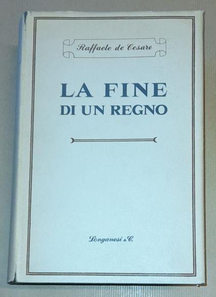 La Fine Di Un Regno - Raffaele De Cesare - copertina
